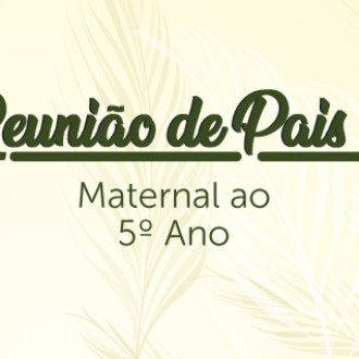 Reunio de Pais - Maternal ao 5 Ano: Esperamos vocs! - So Paulo da Cruz