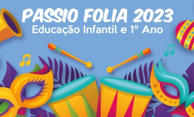 2023 - Carnaval Passio Folia - Educao Infantil e 1 Ano
